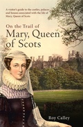 Cover: On the Trail of Mary, Queen of Scots - Amberley Publishing