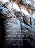 Cover: Motherhood and Meaning in Medieval Sculpture - Boydell Press