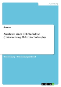 Abbildung von: Anschluss einer CEE-Steckdose (Unterweisung Elektrotechniker/in) - GRIN Verlag