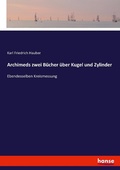 Cover: Archimeds zwei Buecher ueber Kugel und Zylinder - Hansebooks