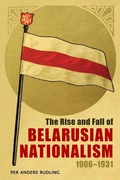 Cover: The Rise and Fall of Belarusian Nationalism, 1906-1931 - University of Pittsburgh Press