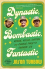 Cover: Dynastic, Bombastic, Fantastic - Mariner Books