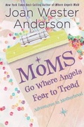 Cover: Moms Go Where Angels Fear to Tread - Ideals Publishing Corporation,U.S.