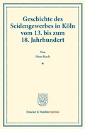 Cover: Geschichte des Seidengewerbes in K&ouml;ln vom 13. bis zum 18. Jahrhundert. - Duncker & Humblot