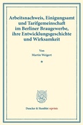 Cover: Arbeitsnachweis, Einigungsamt und Tarifgemeinschaft im Berliner Braugewerbe, ihre Entwicklungsgeschichte und Wirksamkeit. - Duncker & Humblot
