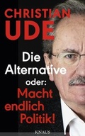 Cover: Die Alternative oder: Macht endlich Politik! - Albrecht Knaus Verlag