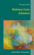 Cover: Wahrheit Liebe Sch&ouml;nheit - BoD - Books on Demand