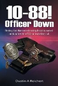 Abbildung von: 10-88! Officer Down! - Dustin Reichert