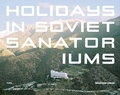 Cover: Holidays in Soviet Sanatoriums - FUEL Publishing