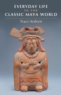 Cover: Everyday Life in the Classic Maya World - Cambridge University Press