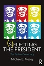 Cover: (S)electing the President - Routledge