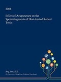 Cover: Effect of Acupuncture on the Spermatogenesis of Heat-Treated Rodent Testis - Open Dissertation Press