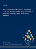 Cover: Endothelial Dysfunction and Changes in Vascular Smooth Muscle Responsiveness in Femoral Arteries of Rats with Type I Diabetes - Open Dissertation Press