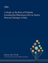 Abbildung von: A Study on the Role of Probiotic Lactobacillus Rhamnosus Gg on Gastric Mucosal Damages in Rats - Open Dissertation Press