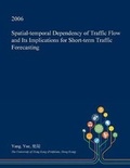Cover: Spatial-Temporal Dependency of Traffic Flow and Its Implications for Short-Term Traffic Forecasting - Open Dissertation Press