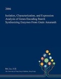 Cover: Isolation, Characterization, and Expression Analysis of Genes Encoding Starch Synthesizing Enzymes from Grain Amaranth - Open Dissertation Press