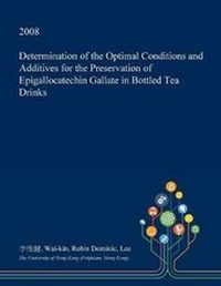 Abbildung von: Determination of the Optimal Conditions and Additives for the Preservation of Epigallocatechin Gallate in Bottled Tea Drinks - Open Dissertation Press
