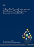 Cover: A Hierarchical Approach to the Automatic Identification of Putonghua Unvoiced Consonants in Isolated Syllables - Open Dissertation Press