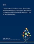 Cover: CrossTalk Between Peroxisome Proliferator-Activated Receptor-[Gamma] and Angiotensin II in Renal Proximal Tubular Epithelial Cells in IGA Nephropathy - Open Dissertation Press