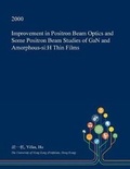 Cover: Improvement in Positron Beam Optics and Some Positron Beam Studies of Gan and Amorphous-Si - Open Dissertation Press