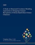 Cover: A Study on Structured Covariance Modeling Approaches to Designing Compact Recognizers of Online Handwritten Chinese Characters - Open Dissertation Press