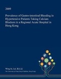 Cover: Prevalence of Gastro-Intestinal Bleeding in Hypertensive Patients Taking Calcium Blockers in a Regional Acute Hospital in Hong Kong - Open Dissertation Press