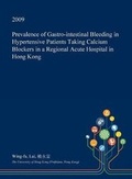 Cover: Prevalence of Gastro-Intestinal Bleeding in Hypertensive Patients Taking Calcium Blockers in a Regional Acute Hospital in Hong Kong - Open Dissertation Press