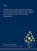 Cover: The Reforms and Development of China's Telecommunications Sector in the Light of Its Accession Into the World Trade Organization - Open Dissertation Press
