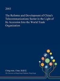 Enlarge image Cover: The Reforms and Development of China's Telecommunications Sector in the Light of Its Accession Into the World Trade Organization - Open Dissertation Press