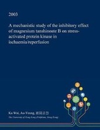 Abbildung von: A Mechanistic Study of the Inhibitory Effect of Magnesium Tanshinoate B on Stress-Activated Protein Kinase in Ischaemia/Reperfusion - Open Dissertation Press