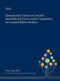 Enlarge image Cover: Characteristic Classes on Complex Manifolds and Chern-Number Inequalities on Compact Kahler Surfaces - Open Dissertation Press