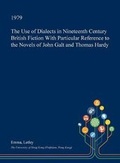 Cover: The Use of Dialects in Nineteenth Century British Fiction with Particular Reference to the Novels of John Galt and Thomas Hardy - Open Dissertation Press