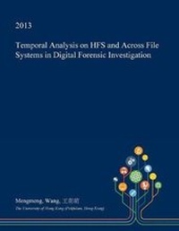 Enlarge image Cover: Temporal Analysis on Hfs and Across File Systems in Digital Forensic Investigation - Open Dissertation Press