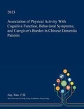 Cover: Association of Physical Activity with Cognitive Function, Behavioral Symptoms, and Caregiver's Burden in Chinese Dementia Patients - Open Dissertation Press