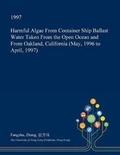 Cover: Harmful Algae from Container Ship Ballast Water Taken from the Open Ocean and from Oakland, California (May, 1996 to April, 1997) - Open Dissertation Press