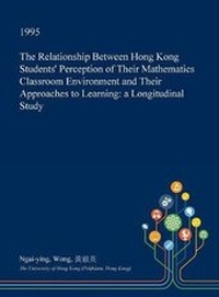 Enlarge image Cover: The Relationship Between Hong Kong Students' Perception of Their Mathematics Classroom Environment and Their Approaches to Learning - Open Dissertation Press
