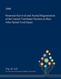 Cover: Neuronal Survival and Axonal Regeneration of the Lateral Vestibular Nucleus in Rats After Spinal Cord Injury - Open Dissertation Press