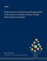 Enlarge image Cover: Neuronal Survival and Axonal Regeneration of the Lateral Vestibular Nucleus in Rats After Spinal Cord Injury - Open Dissertation Press