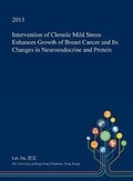 Cover: Intervention of Chronic Mild Stress Enhances Growth of Breast Cancer and Its Changes in Neuroendocrine and Protein - Open Dissertation Press
