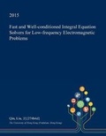 Cover: Fast and Well-Conditioned Integral Equation Solvers for Low-Frequency Electromagnetic Problems - Open Dissertation Press