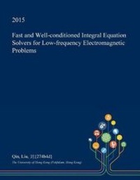 Enlarge image Cover: Fast and Well-Conditioned Integral Equation Solvers for Low-Frequency Electromagnetic Problems - Open Dissertation Press