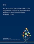 Cover: The Association Between Micrornas and Progesterone Elevation on the Endometrial Receptivity in In-Vitro Fertilization Treatment Cycles - Open Dissertation Press