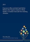 Cover: Exposure to Blue-Enriched Light Before Bedtime Has Negative Impact on Sleep Quality, Circadian Clock and Next-Morning Alertness - Open Dissertation Press
