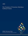 Cover: The Chemistry of Triosmium Alkylidyne Carbonyl Clusters - Open Dissertation Press