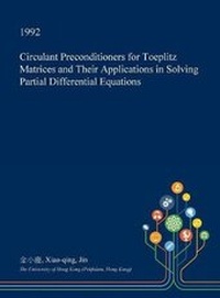 Enlarge image Cover: Circulant Preconditioners for Toeplitz Matrices and Their Applications in Solving Partial Differential Equations - Open Dissertation Press