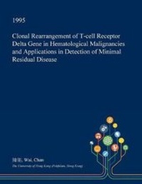 Enlarge image Cover: Clonal Rearrangement of T-Cell Receptor Delta Gene in Hematological Malignancies and Applications in Detection of Minimal Residual Disease - Open Dissertation Press