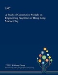Cover: A Study of Constitutive Models on Engineering Properties of Hong Kong Marine Clay - Open Dissertation Press