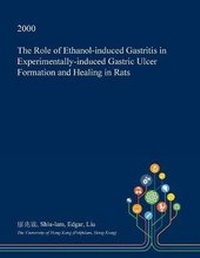 Abbildung von: The Role of Ethanol-Induced Gastritis in Experimentally-Induced Gastric Ulcer Formation and Healing in Rats - Open Dissertation Press