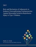 Cover: Role and Mechanism of Adiponectin in Ischemic Postconditioning Cardioprotection Against Myocardial Ischemia Reperfusion Injury in Type 1 Diabetes - Open Dissertation Press