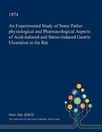 Abbildung von: An Experimental Study of Some Patho-Physiological and Pharmacological Aspects of Acid-Induced and Stress-Induced Gastric Ulceration in the Rat - Open Dissertation Press